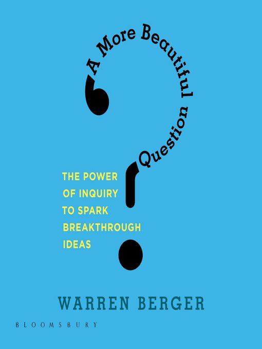 Title details for A More Beautiful Question by Warren Berger - Available
